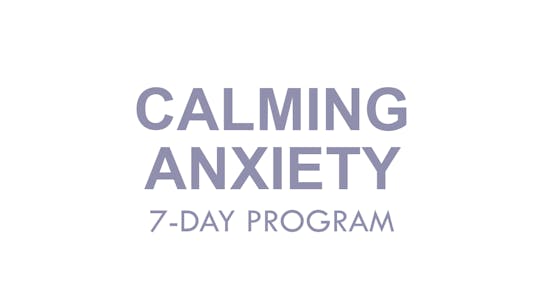 CALMING ANXIETY 7-DAY PROGRAM by The Movement