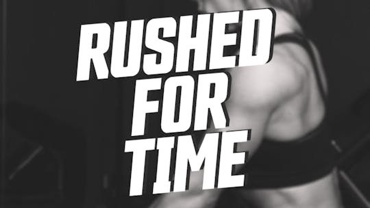 Rushed For Time by GET RIPPED!® Live OnDemand